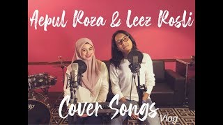 Aepul Roza & Leez Rosli - Cover Songs Vlog