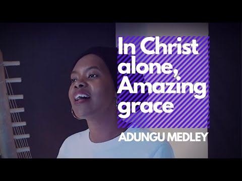 In Christ Alone | Amazing grace |Adungu medley