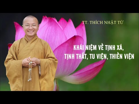 Thiền Viện Là Gì - Khái niệm về TỊNH XÁ, TỊNH THẤT, TU VIỆN, THIỀN VIỆN | TT. Thích Nhật Từ