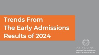 Trends From The Early College Admissions Results of 2024 by College MatchPoint 11,142 views 3 months ago 8 minutes, 32 seconds