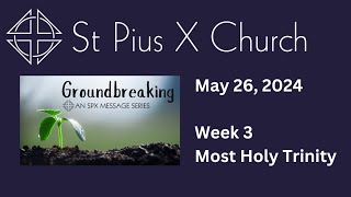 Groundbreaking, Week 3 (May 26, 2024 - Most Holy Trinity)