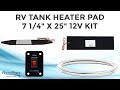 RV Tank Heater Pad 7 1/4" x 25" 12V Kit