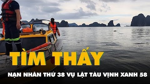 Tìm thấy nạn nhân thứ 38 trong vụ lật tàu Vịnh Xanh 58