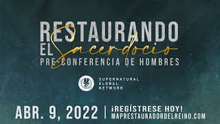 Restaurando el Sacerdocio | Pre-Congreso - ABR. 09, 2022