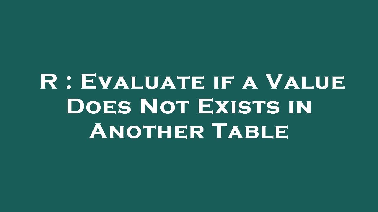r-evaluate-if-a-value-does-not-exists-in-another-table-youtube