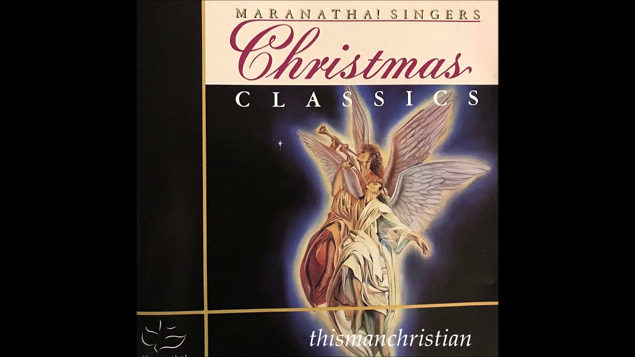 MARANATHA! SINGERS ~ CHRISTMAS CLASSICS ALBUM PART I - 1988 - YouTube