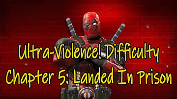 Deadpool Ultra-Violence! Difficulty Chapter 5: Landed In Prison