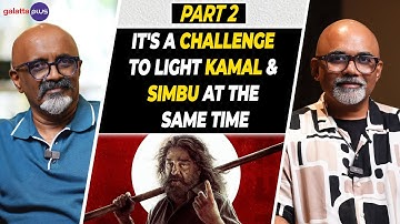 Ravi K. Chandran Interview With Baradwaj Rangan | Thug Life | Conversation | Part 2