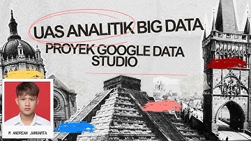 Project UAS: Implementasi Dashboard Interaktif dengan Google Data Studio