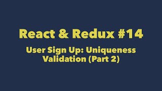 React & Redux #14. User Sign Up: Uniqueness Validation (Part 2)