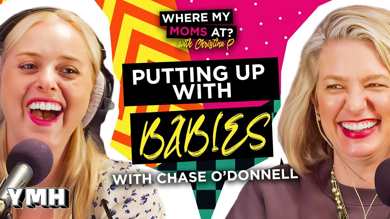 Putting Up With Babies w/ Chase O'Donnell | Where My Moms At? Ep. 201
