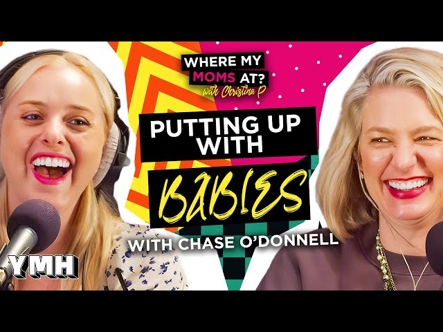 Putting Up With Babies w/ Chase O'Donnell | Where My Moms At? Ep. 201