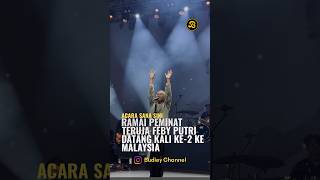 PEMINAT TERUJA FEBY PUTRI DATANG KALI KE-2 KE MALAYSIA UNTUK KONSERT VOL 2 DETIK MENIT JAM