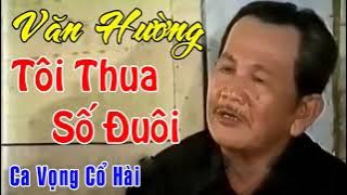 Danh Ca Văn Hường Tôi Thua Số Đuôi  Tuyệt Đỉnh Ca Vọng Cổ Hài  Trích Đoạn Cải Lương Hài Cười Bề Bụng