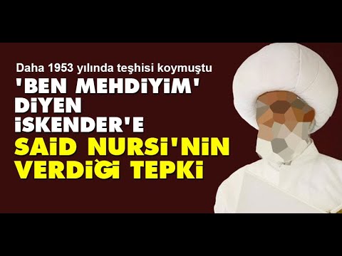 Ben Mehdiyim diyen İskender Göçer'e Said Nursi'nin verdiği tepki