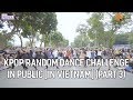 Vietnam kpop random dance in public 2018  by chuyn fangirl part 3 official