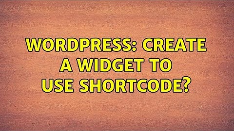 Wordpress: Create a widget to use shortcode? (2 Solutions!!)
