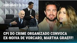 AGORA: CPI DO CRIME ORGANIZADO APROVA CONVOCAÇÃO DE EX-NOIVA DE DANIEL VORCARO, MARTHA GRAEFF