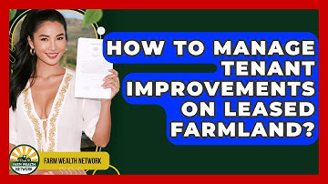 How To Manage Tenant Improvements On Leased Farmland? - Farm Wealth Network