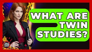 What Are Twin Studies - True Crime Lovers