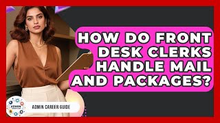 How Do Front Desk Clerks Handle Mail And Packages? - Admin Career Guide