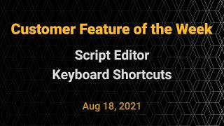 Customer Feature of the Week - Script Editor Keyboard Shortcuts