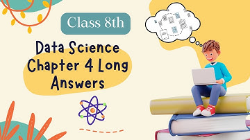 Class 8 Data Science Chapter 4 -  Introduction to Data Science Long Answers videos