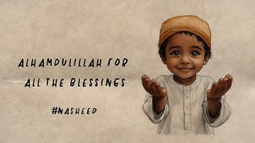 Alhamdulillah For All The Blessings (Official Nasheed Video Special) | Vocals Only 4K