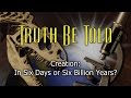 5. Creation: In Six Days or Six Billion Years? | Truth Be Told