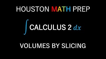 Volumes by Slicing (Calculus)