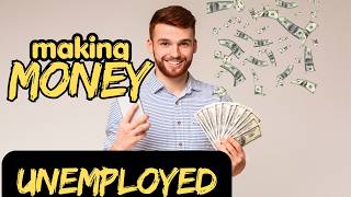 HOW TO MAKE MONEY!  No Real Jobs to Be Found: Unemployed