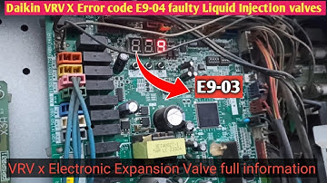 #Daikin VRV X Error code E9-04 faulty Liquid Injection valves VRV x Electronic Expansion Valve full