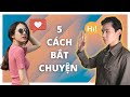 5 CÁCH BẮT CHUYỆN VỚI CÔ GÁI BẠN THÍCH | Men's Bay