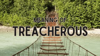 What is the meaning of Treacherous?