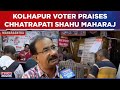 Kolhapur Voter Praises Congress Candidate Chhatrapati Shahu Maharaj