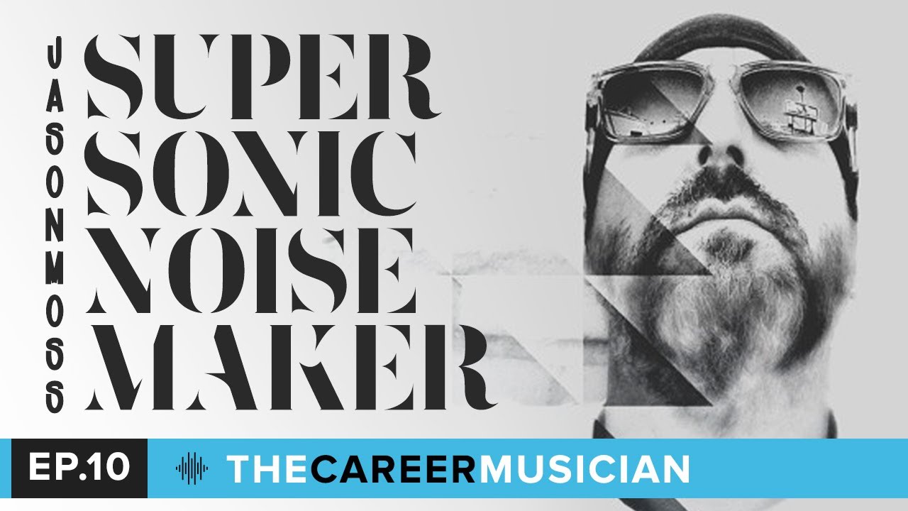 The Career Musician Episode 10: Jason Moss | Super Sonic Noise Maker