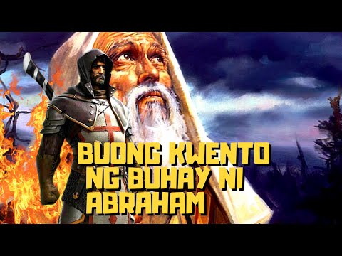 BUONG KWENTO NG BUHAY NI ABRAHAM base sa BIBLIA