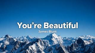 James Blunt – You’re Beautiful (Lyrics)