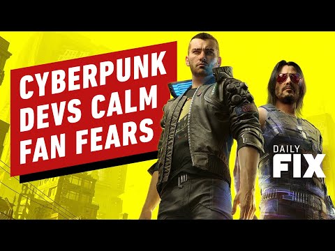 Cyberpunk Devs Calm Fan Fears - IGN Daily Fix