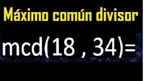 mcd 18 y 34 , maximo comun divisor , como se halla , ejemplos