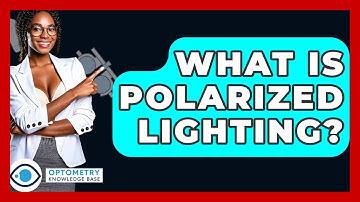 What Is Polarized Lighting? - Optometry Knowledge Base