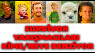 Survivor Yarışmacıları Kime Neye Benziyor ?