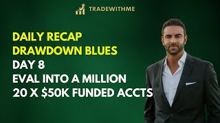 Day 8 - Daily Recap - Drawdown Blues - Eval Into A Million Using 20 X 50K Apex Accounts