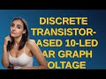 Electronics: Discrete transistor-based 10-LED bar graph voltage level indicator
