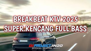 BREAKBEAT KTV 2025 FOREVER X BAD THINGS SUPER KENCANG FULL BASS