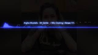 Argha Mustafa   Mi Gente    Mix Clubing  New 2019