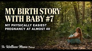 1076: My Birth Story with Baby #7- My Physically Easiest Pregnancy at Almost 40 (Solo)