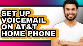 How to Set Up Voicemail on At&t Home Phone - Full Guide