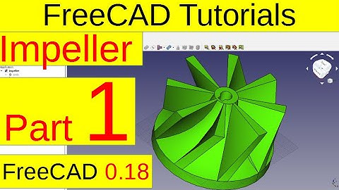 FreeCAD 0.18 Tutorials - Impeller (part1/5)