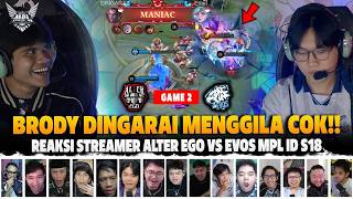 BRODY DINGARAI GAADA OBAT SIH BRO🔥REAKSI STREAMER AE VS EVOS REGULAR SEASON MPL ID S18 | GAME 2